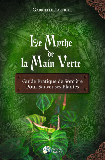 Le Mythe de la main verte  - Gabrielle Lartigue - Danaé