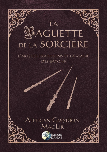 La Baguette de la Sorcière  - Alferian Gwydion MacLir - Danaé