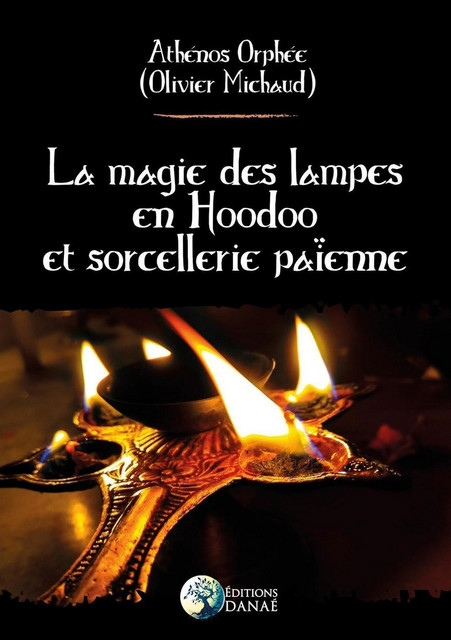La magie des lampes en Hoodoo et sorcellerie païenne - Athénos Orphée - Danaé