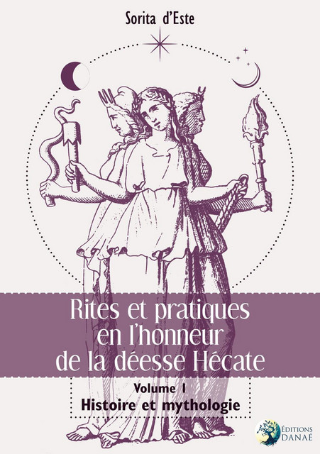 Rites et pratiques en l'honneur de la déesse Hécate Tome 1  - Sorita d'Este - Danaé