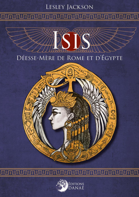 Isis, Déesse-Mère de Rome et d'Égypte - Lesley Jackson - Danaé