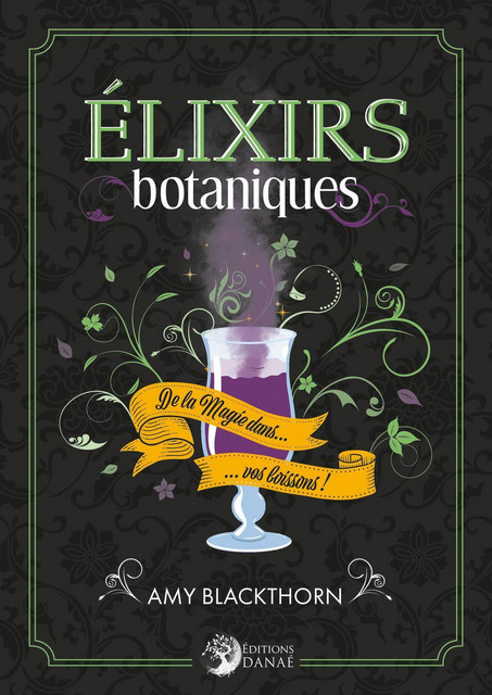 Elixirs botaniques  - Amy Blackthorn - Danaé