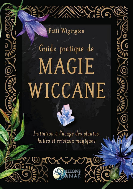 Guide pratique de magie wiccane - Patti Wigington - Danaé