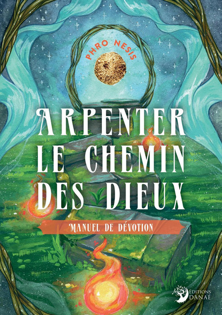 Arpenter le chemin des dieux -  Phro Nesis - Danaé